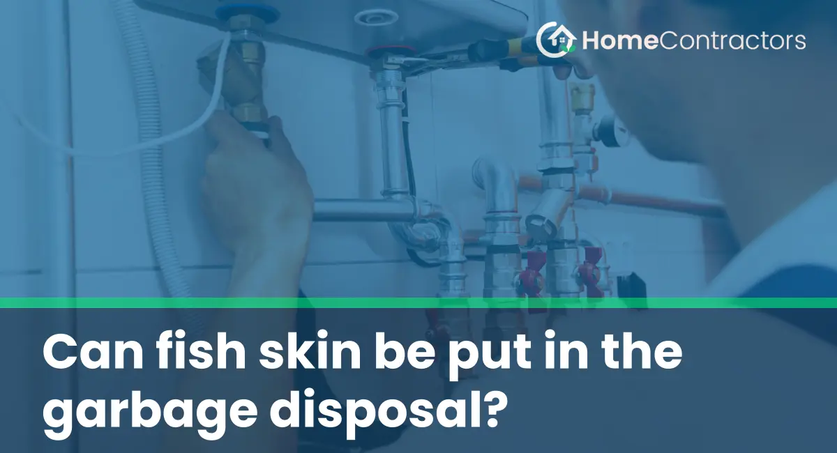 Can fish skin be put in the garbage disposal?