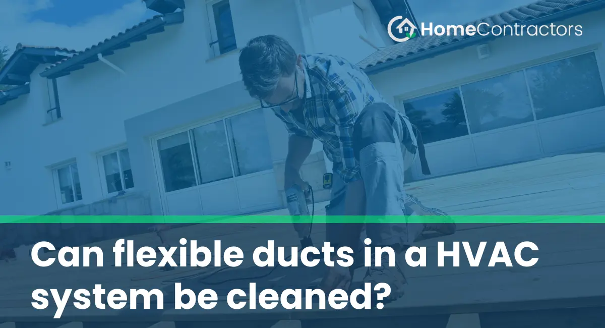 Can flexible ducts in a HVAC system be cleaned?