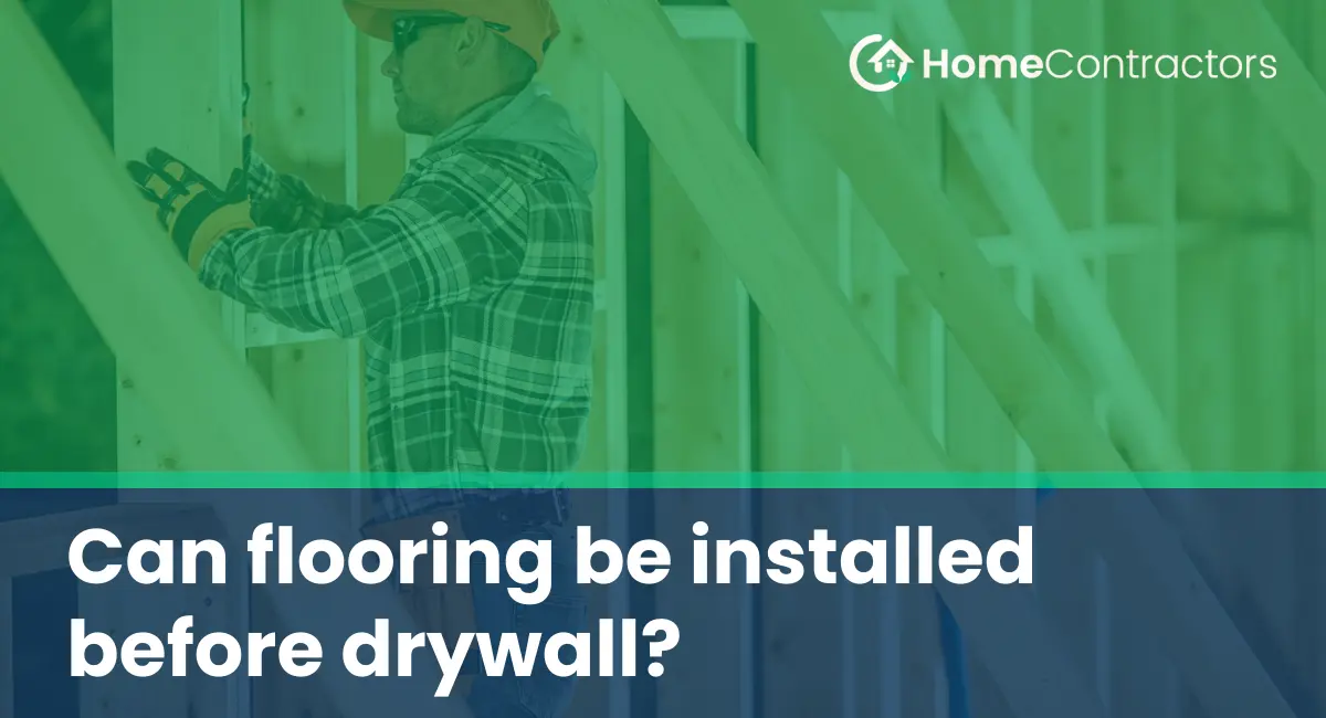 Can flooring be installed before drywall?
