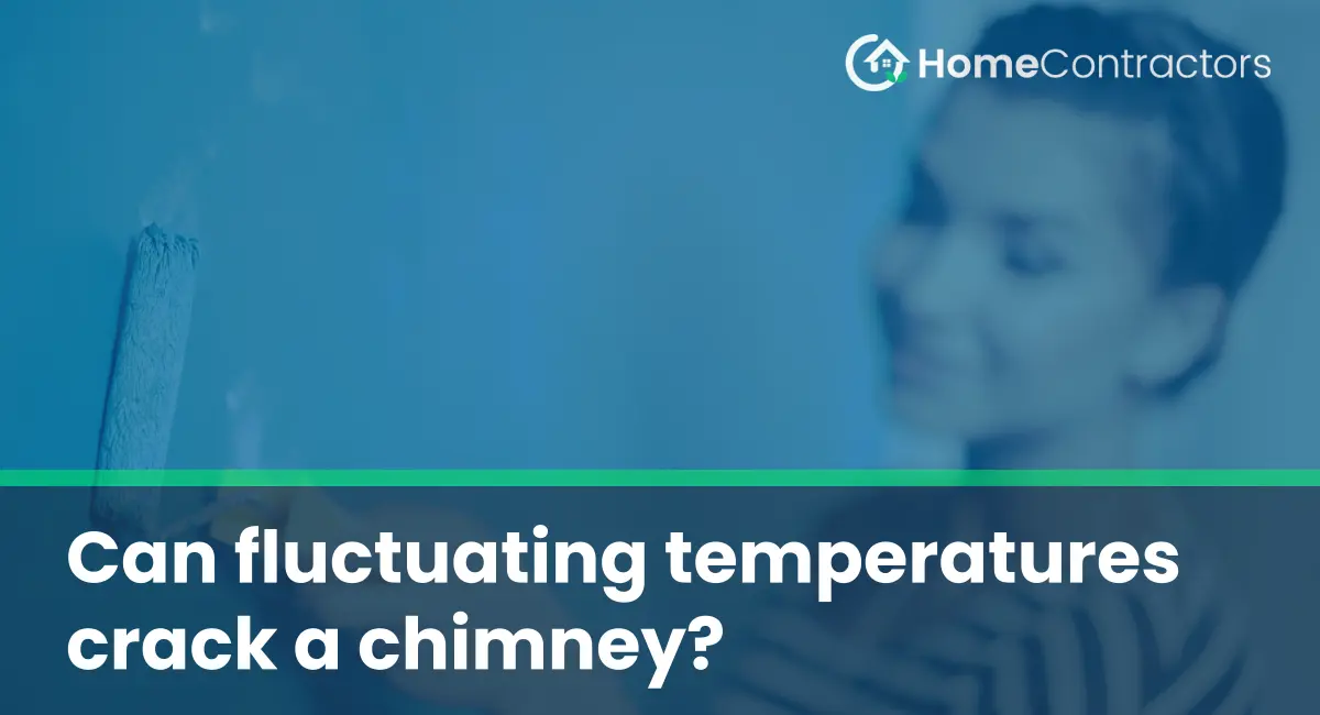 Can fluctuating temperatures crack a chimney?