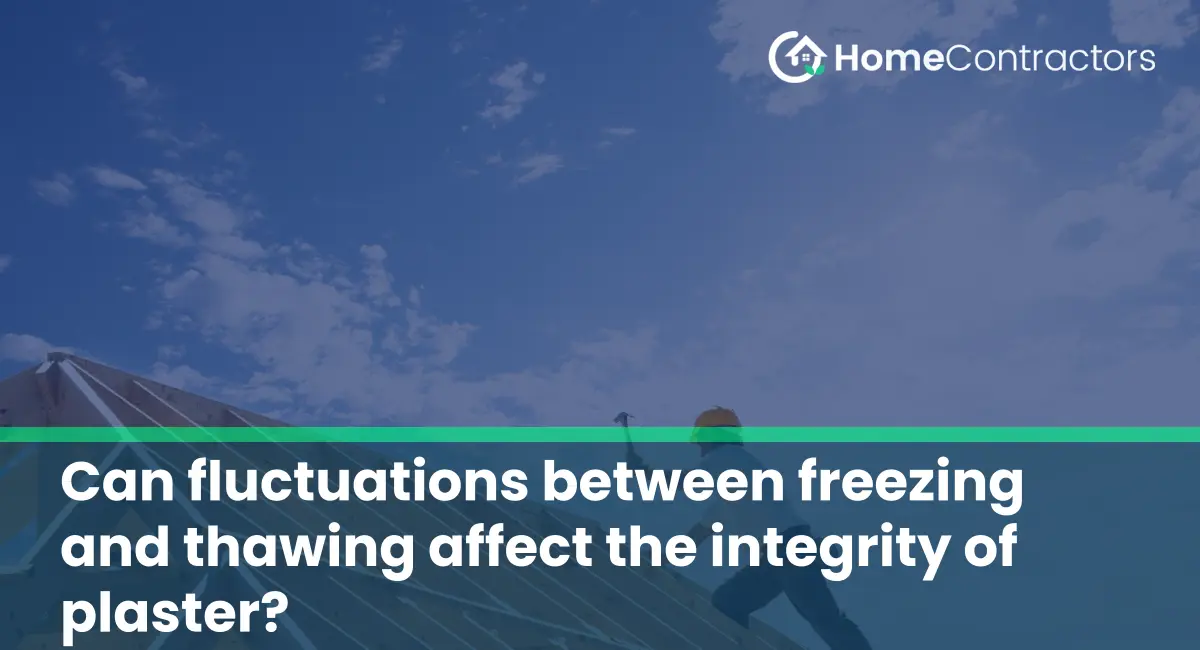 Can fluctuations between freezing and thawing affect the integrity of plaster?