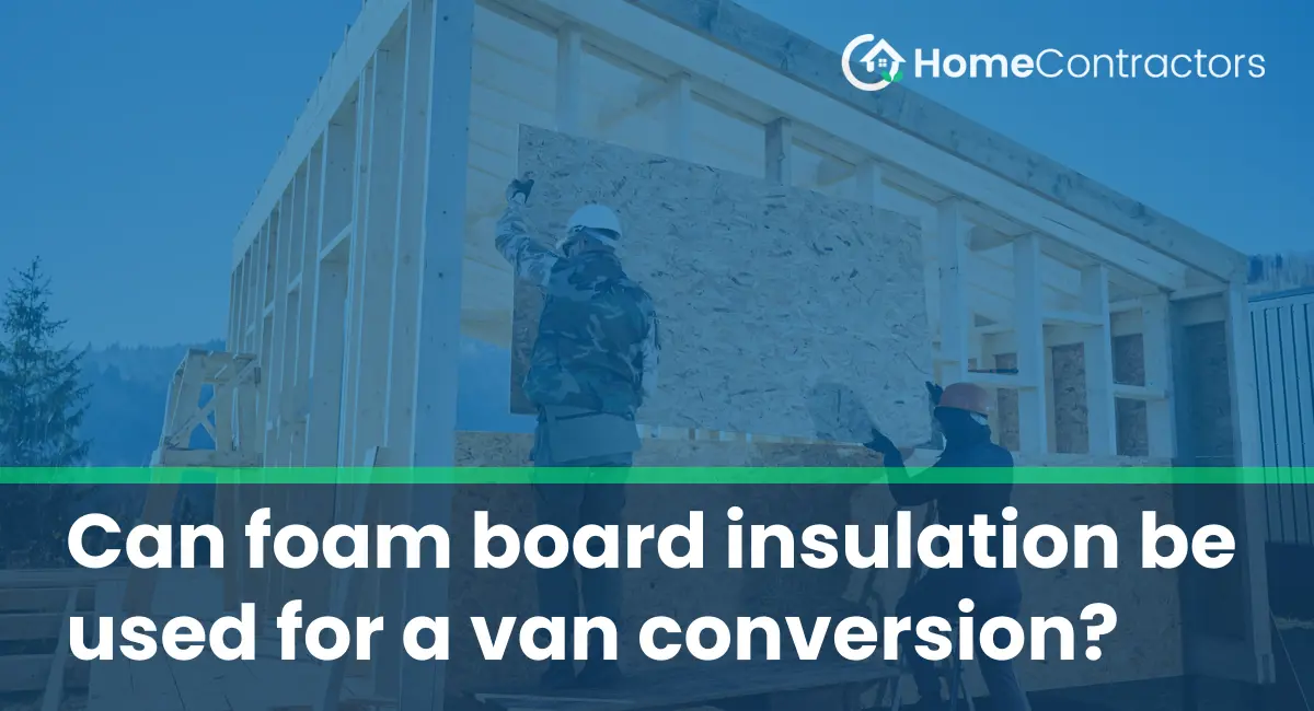 Can foam board insulation be used for a van conversion?