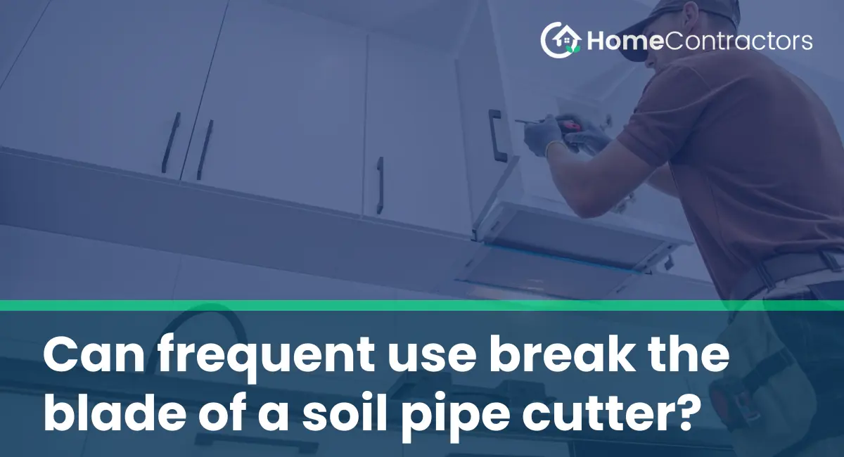 Can frequent use break the blade of a soil pipe cutter?