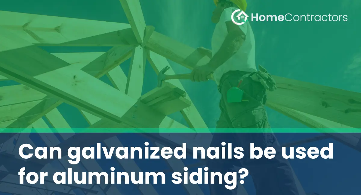 Can galvanized nails be used for aluminum siding?