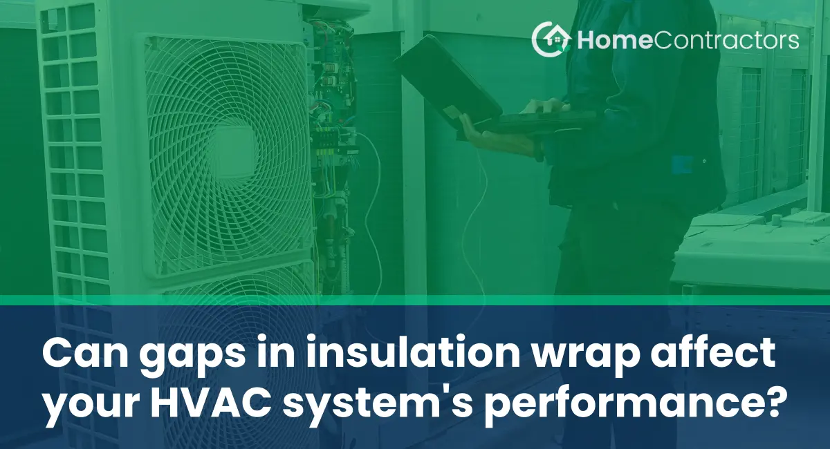 Can gaps in insulation wrap affect your HVAC system%27s performance?