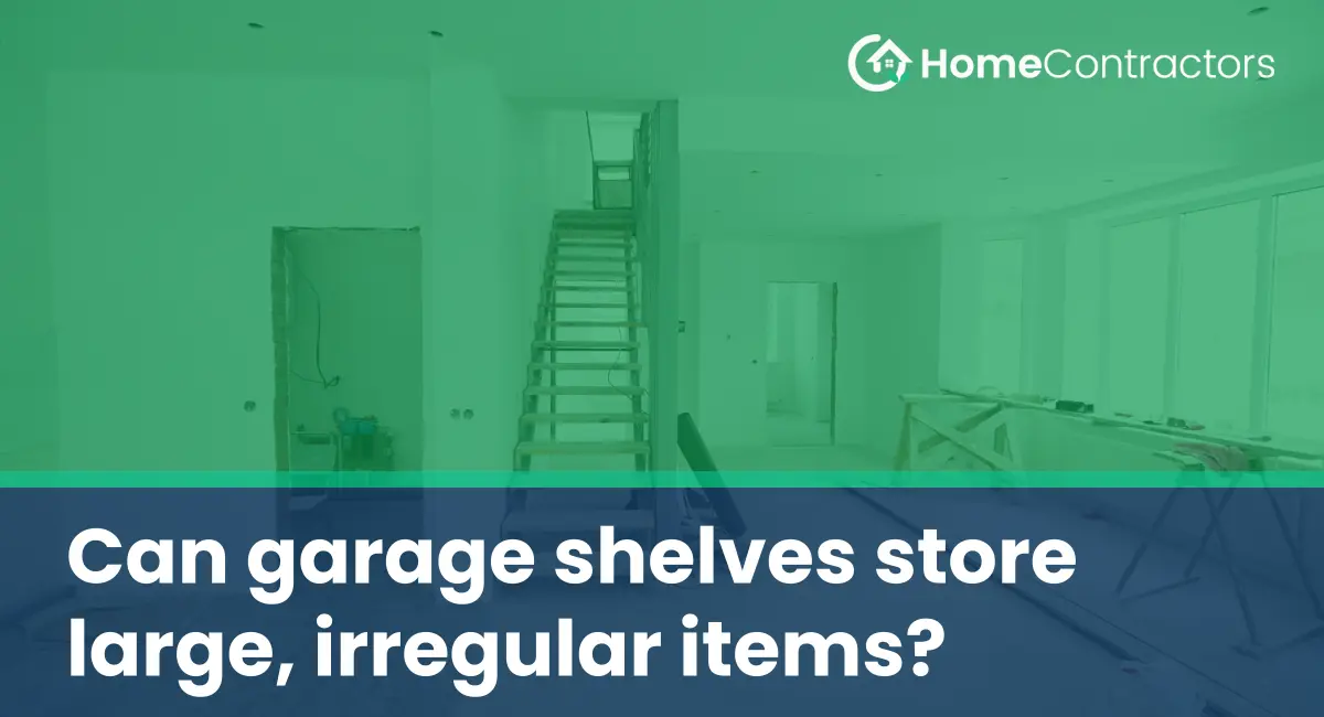Can garage shelves store large, irregular items?