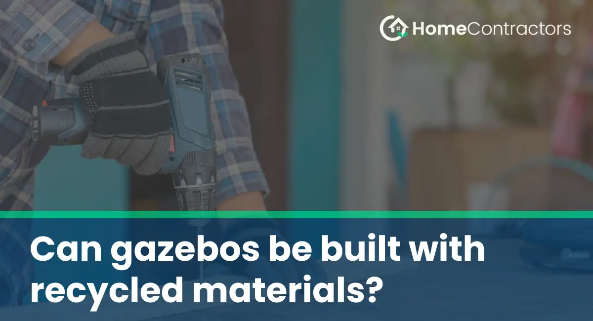 Can gazebos be built with recycled materials?