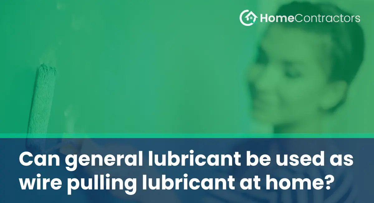 Can general lubricant be used as wire pulling lubricant at home?