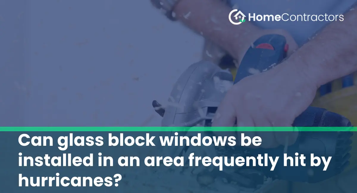Can glass block windows be installed in an area frequently hit by hurricanes?