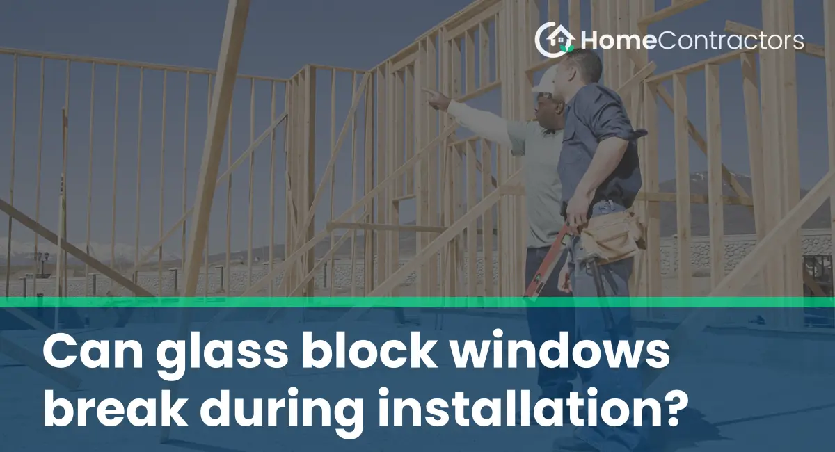 Can glass block windows break during installation?