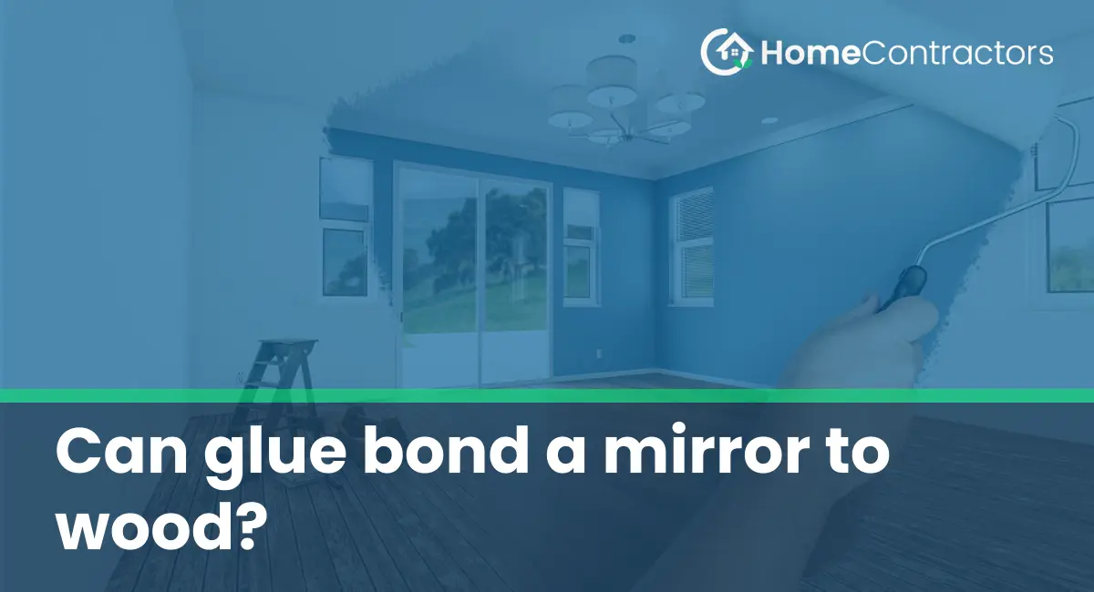 Can glue bond a mirror to wood?