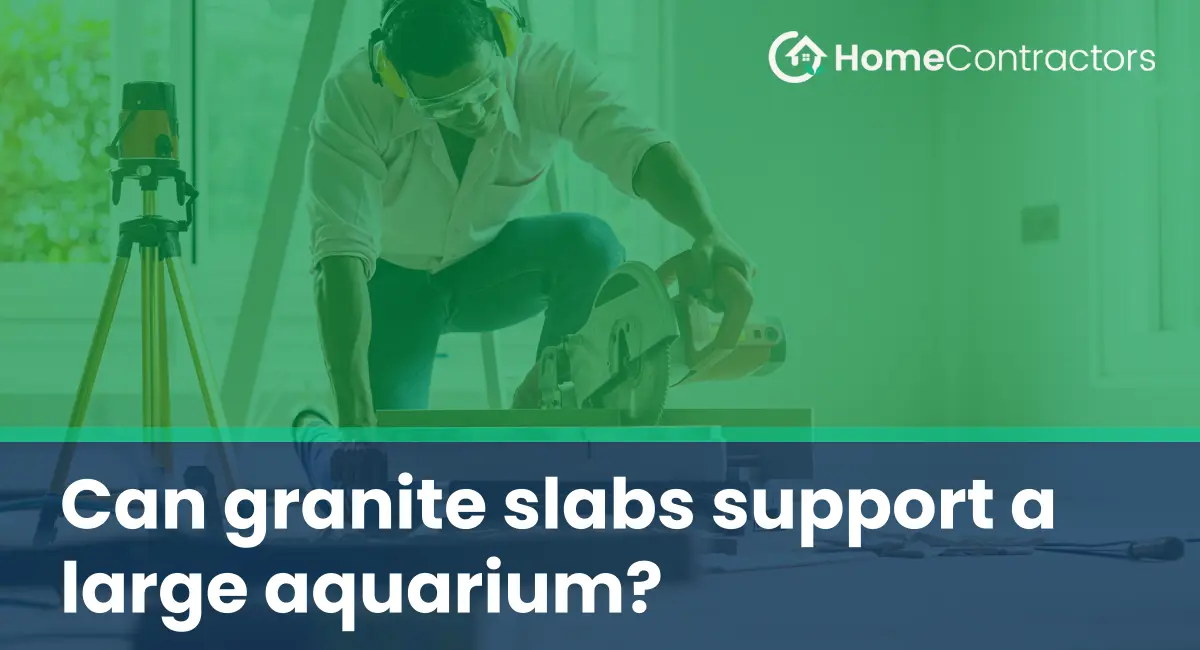 Can granite slabs support a large aquarium?