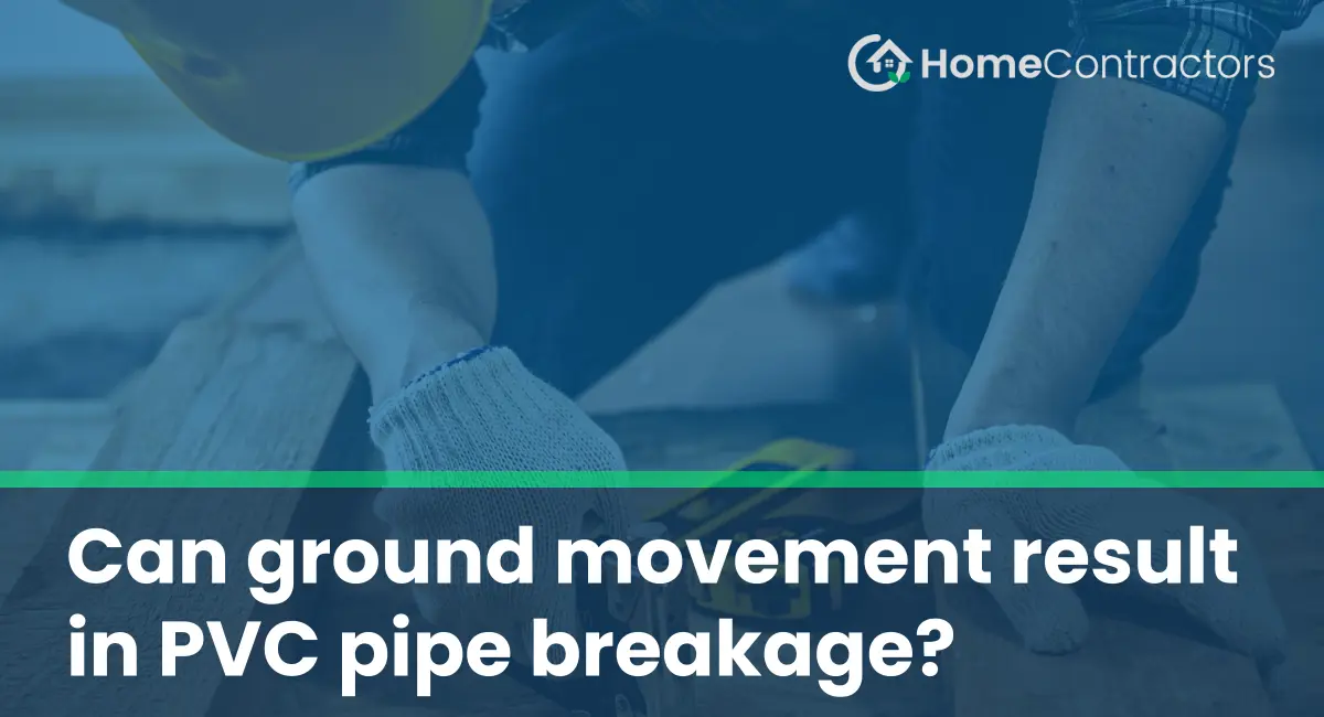Can ground movement result in PVC pipe breakage?