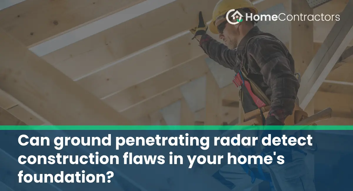 Can ground penetrating radar detect construction flaws in your home%27s foundation?