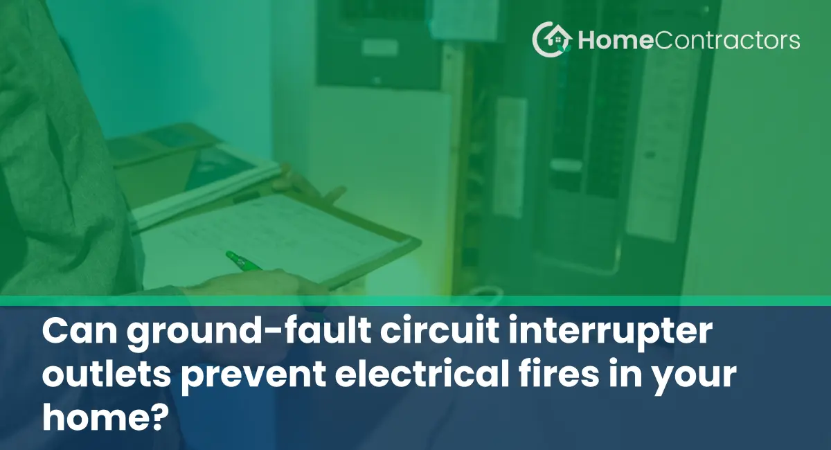 Can ground-fault circuit interrupter outlets prevent electrical fires in your home?
