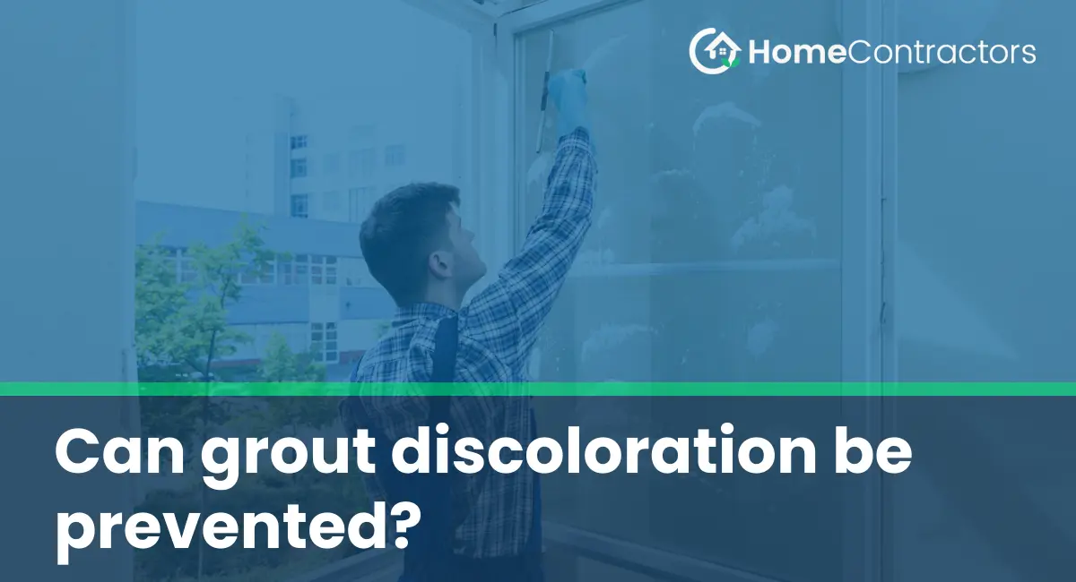 Can grout discoloration be prevented?