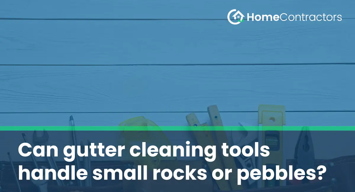 Can gutter cleaning tools handle small rocks or pebbles?