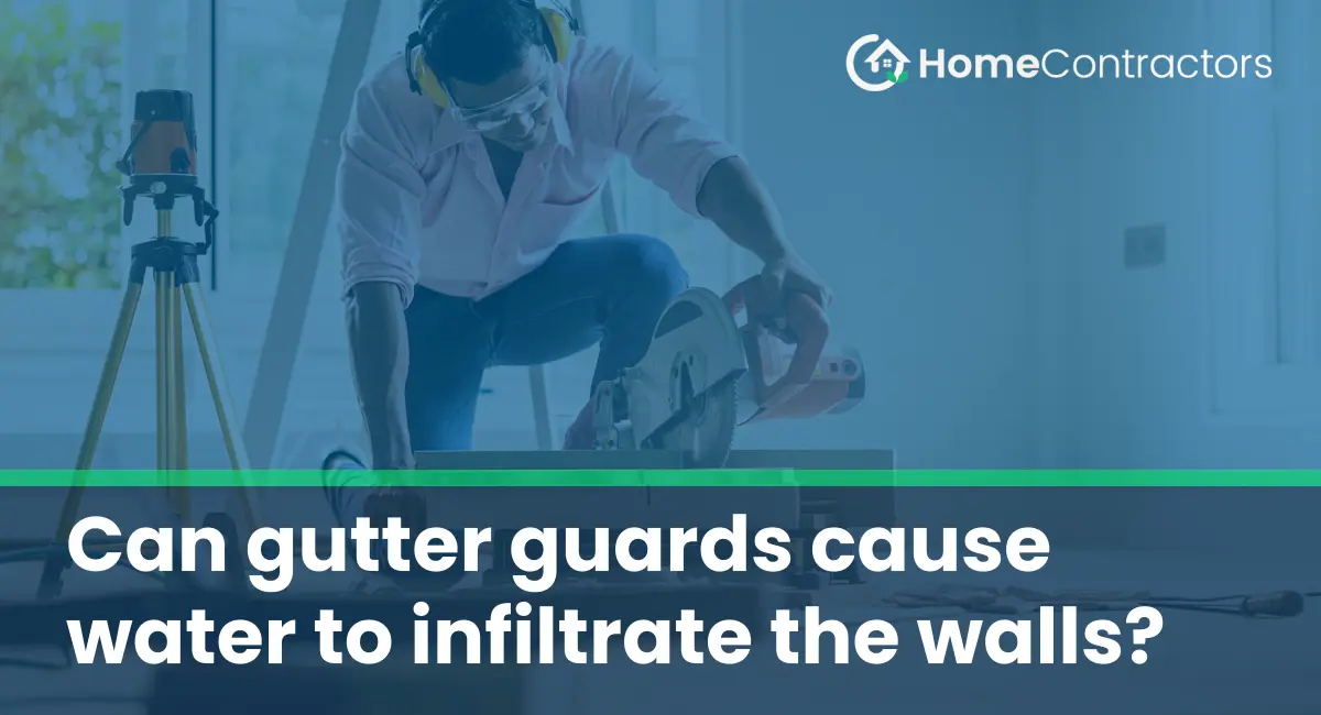 Can gutter guards cause water to infiltrate the walls?