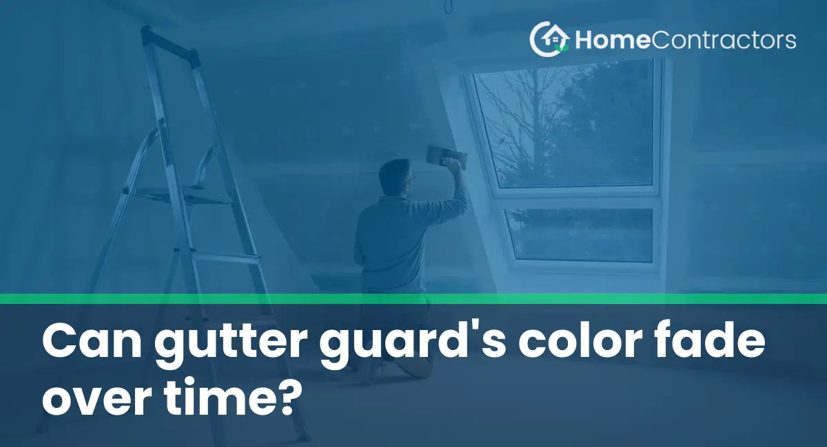 Can gutter guard%27s color fade over time?