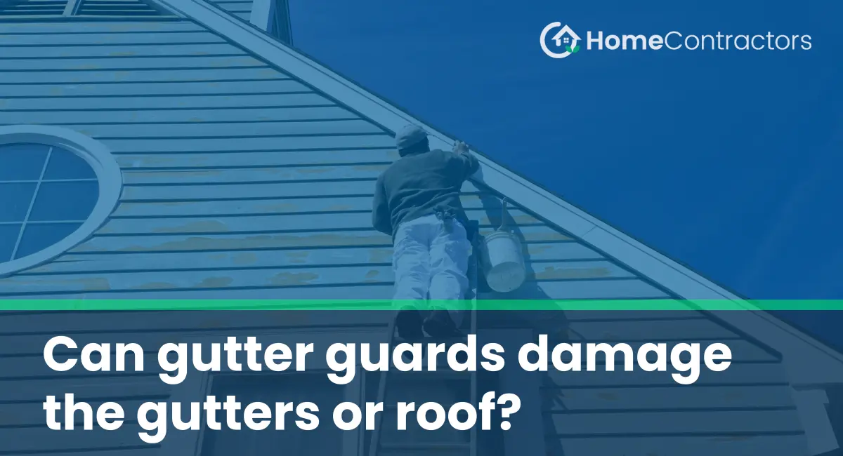 Can gutter guards damage the gutters or roof?