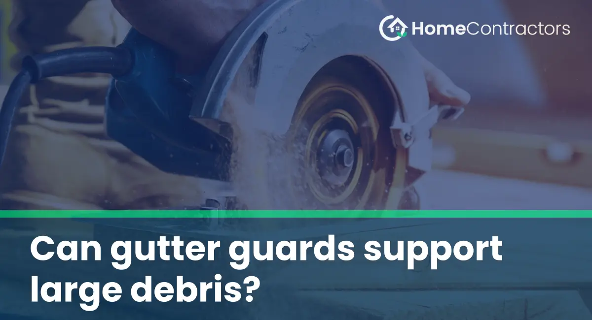Can gutter guards support large debris?