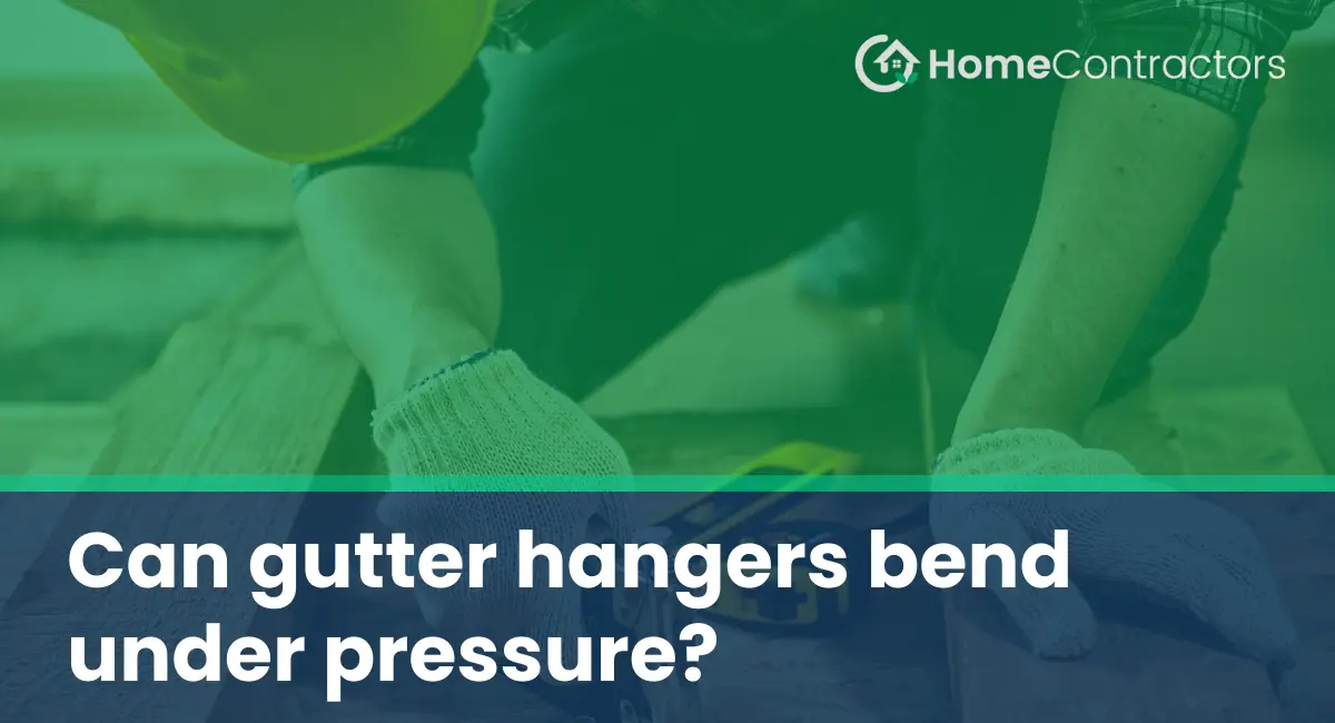 Can gutter hangers bend under pressure?