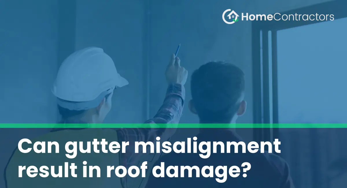 Can gutter misalignment result in roof damage?