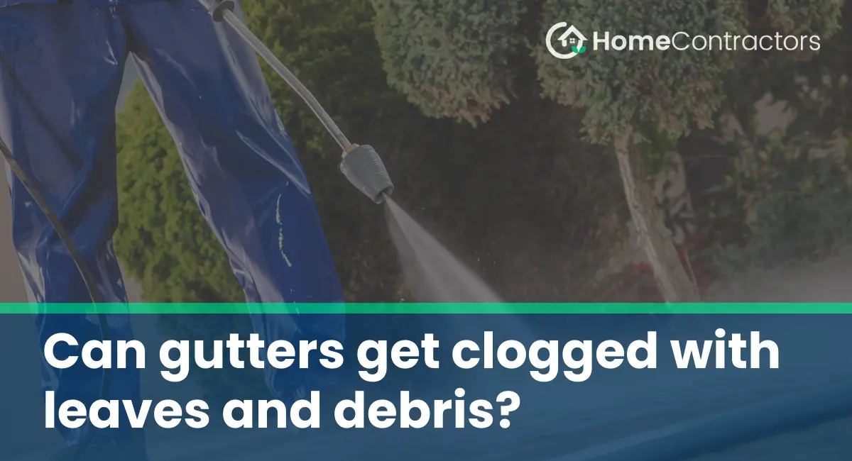 Can gutters get clogged with leaves and debris?