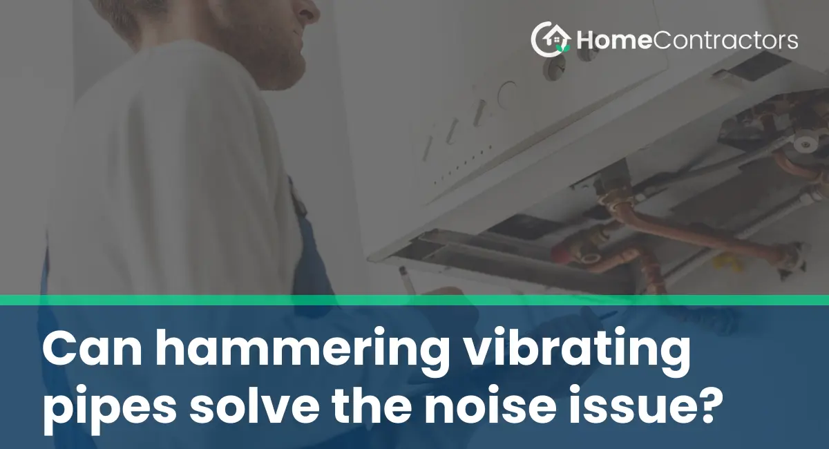 Can hammering vibrating pipes solve the noise issue?