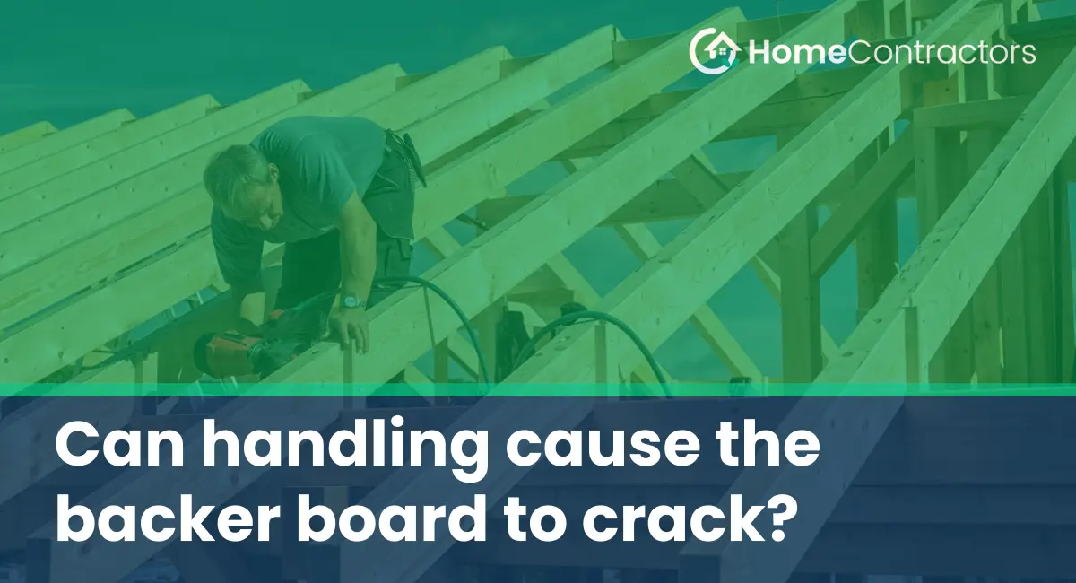 Can handling cause the backer board to crack?