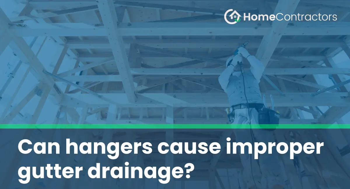 Can hangers cause improper gutter drainage?