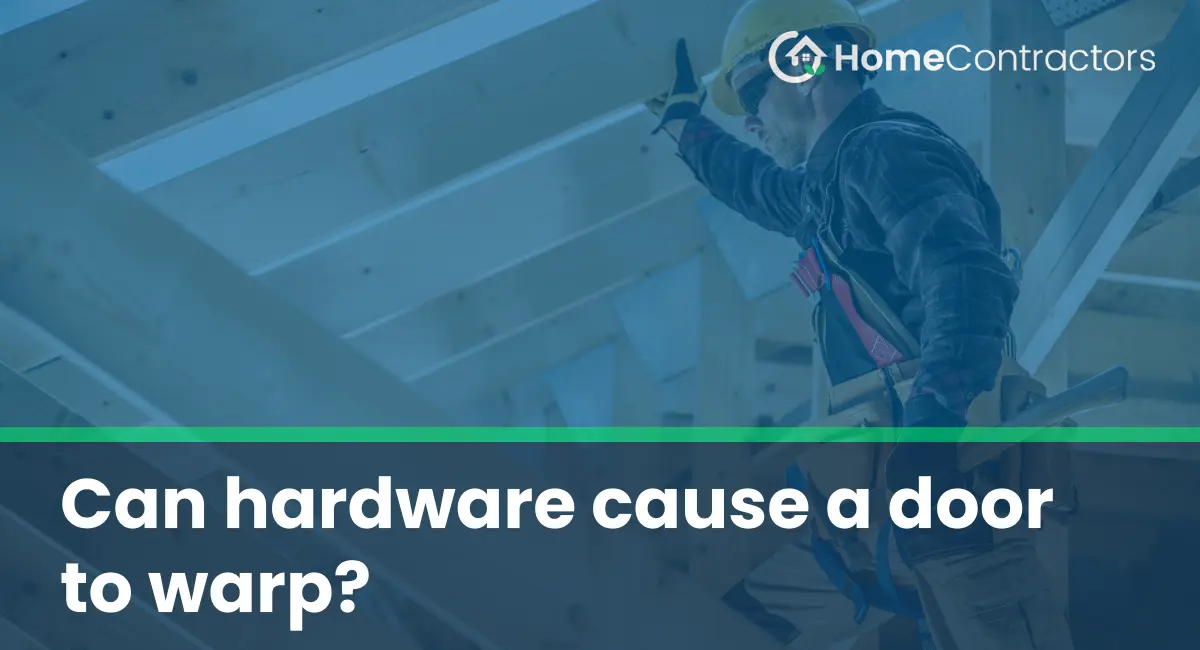 Can hardware cause a door to warp?