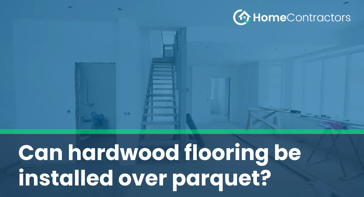 Can hardwood flooring be installed over parquet?