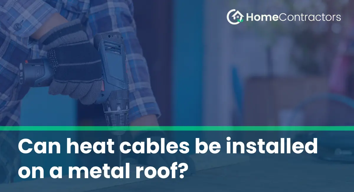 Can heat cables be installed on a metal roof?
