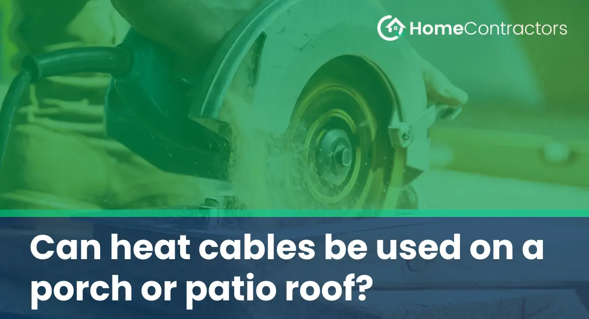 Can heat cables be used on a porch or patio roof?