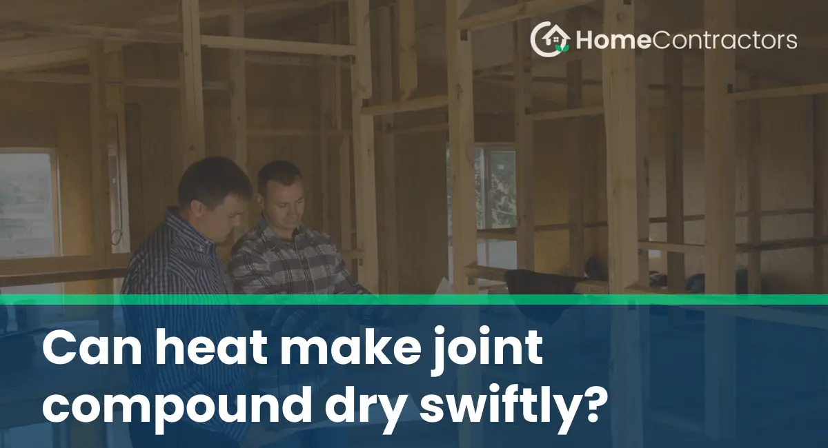Can heat make joint compound dry swiftly?