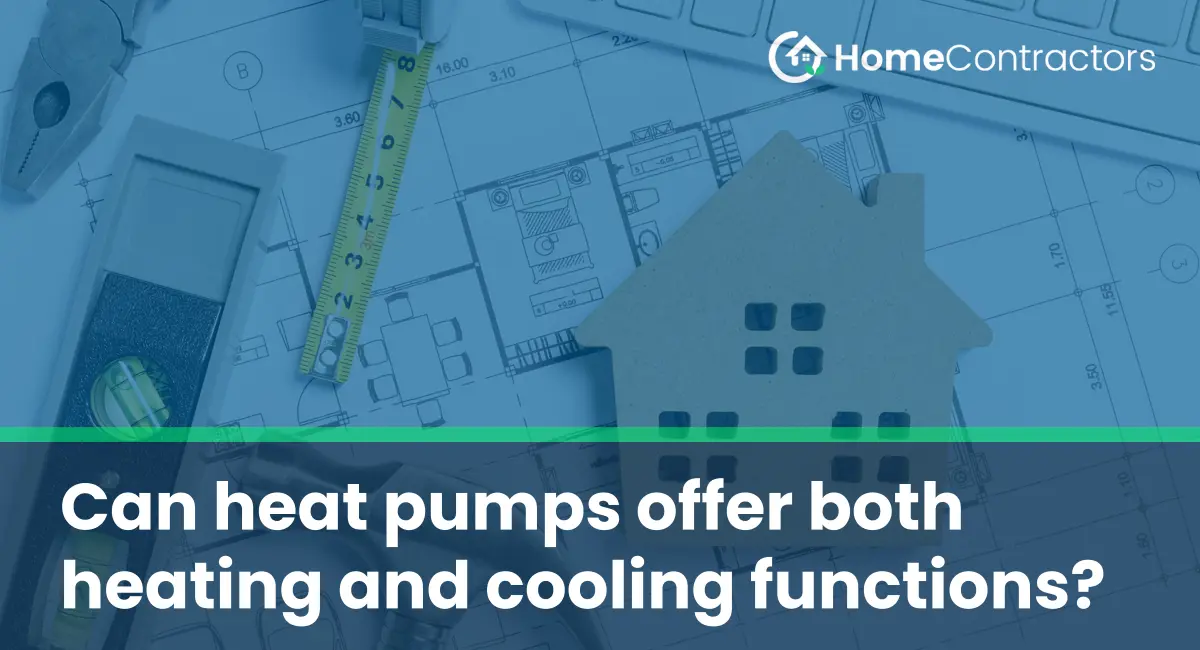 Can heat pumps offer both heating and cooling functions?