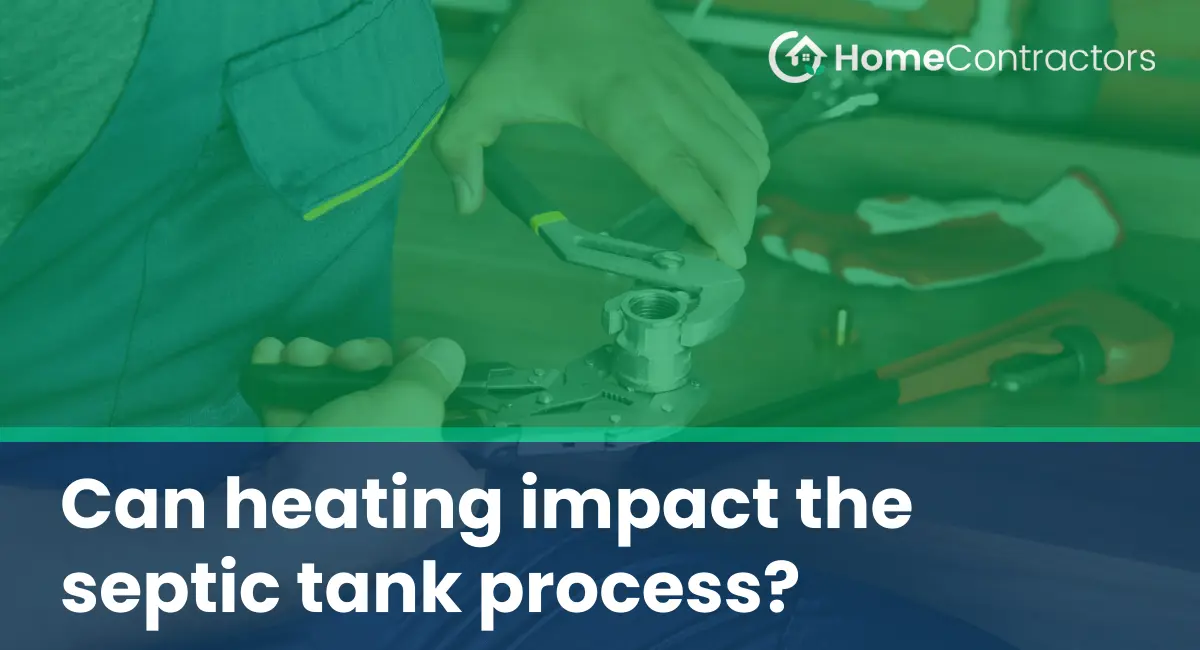 Can heating impact the septic tank process?