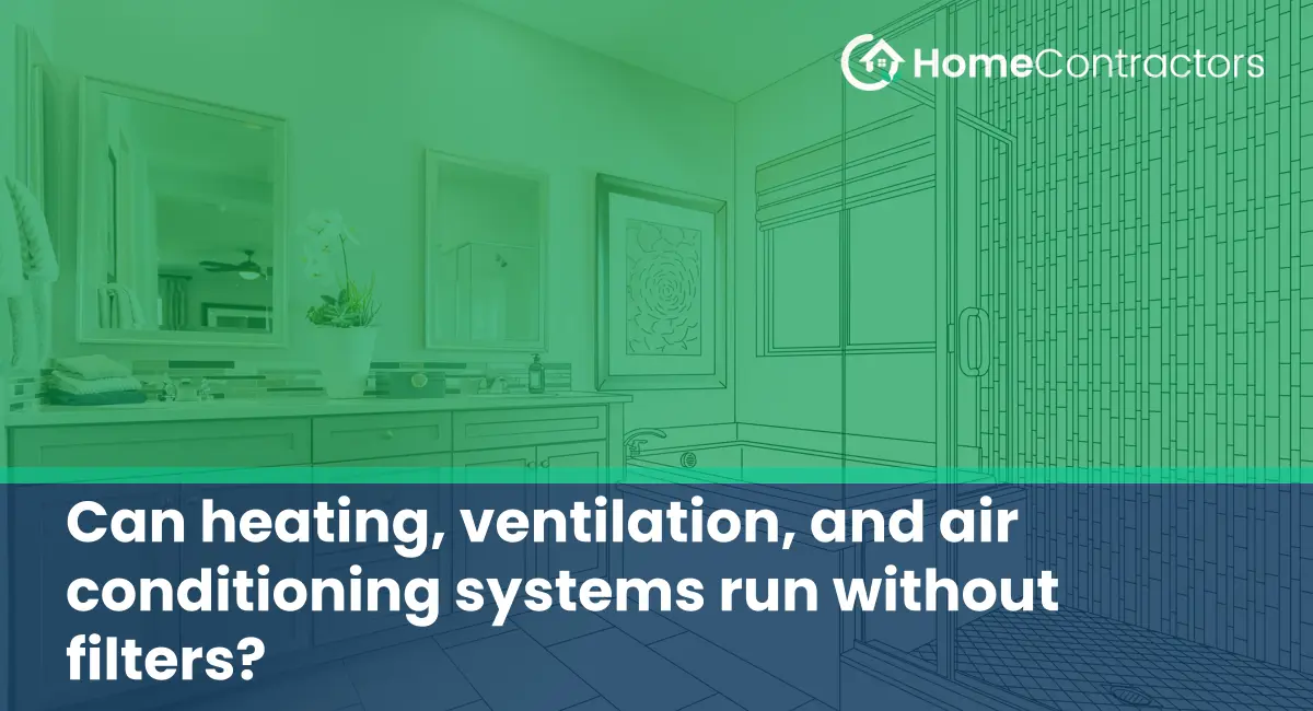 Can heating, ventilation, and air conditioning systems run without filters?