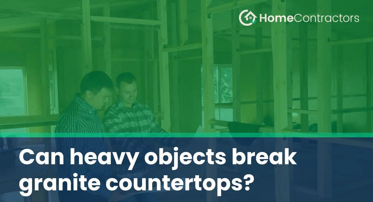 Can heavy objects break granite countertops?