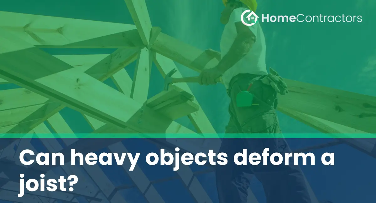Can heavy objects deform a joist?