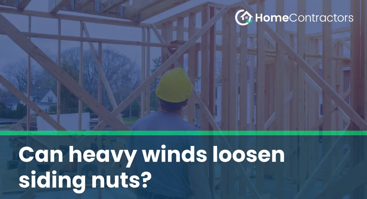 Can heavy winds loosen siding nuts?