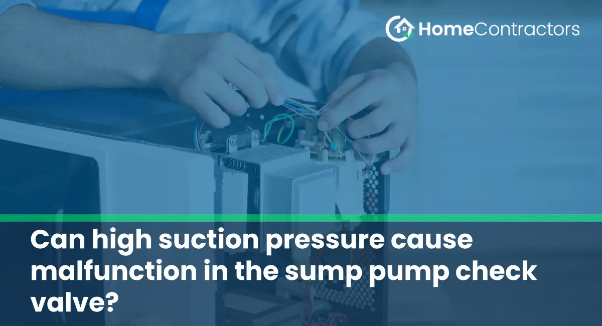 Can high suction pressure cause malfunction in the sump pump check valve?