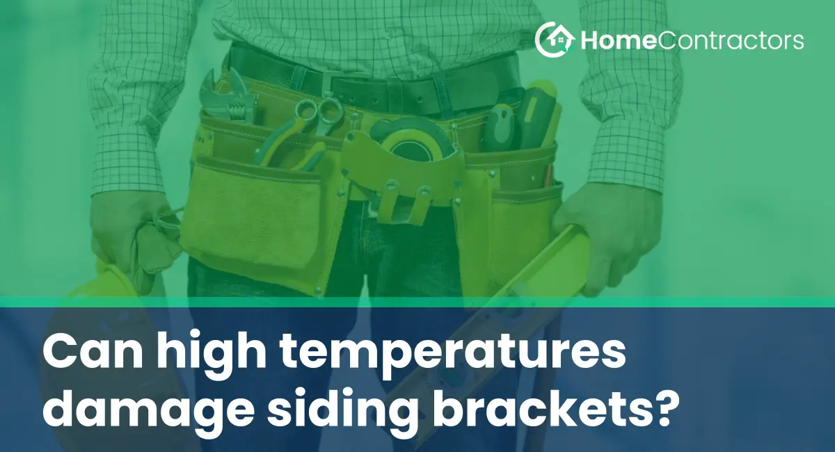 Can high temperatures damage siding brackets?