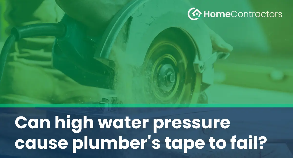 Can high water pressure cause plumber%27s tape to fail?