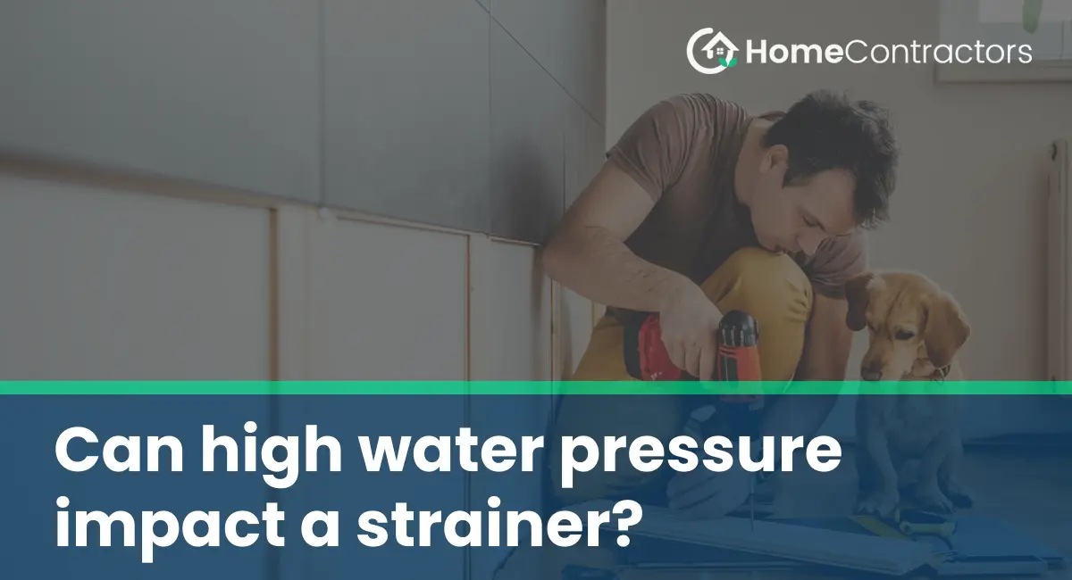 Can high water pressure impact a strainer?