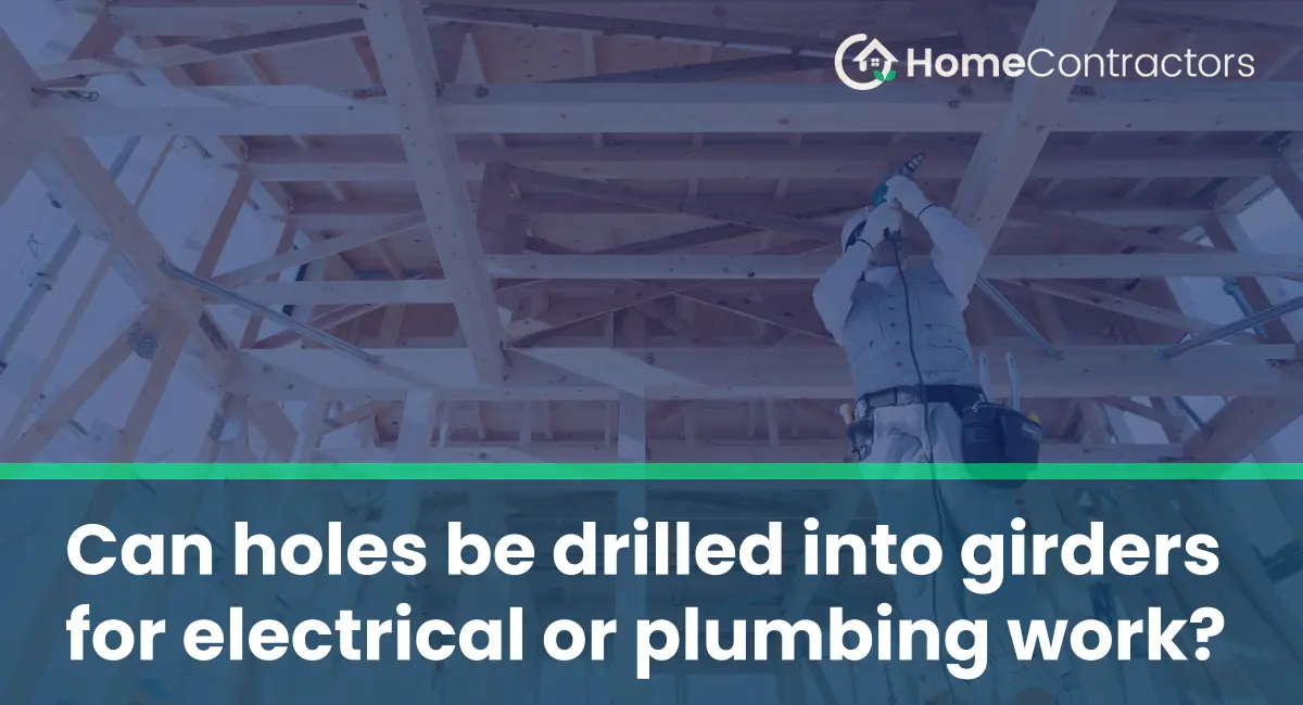 Can holes be drilled into girders for electrical or plumbing work?