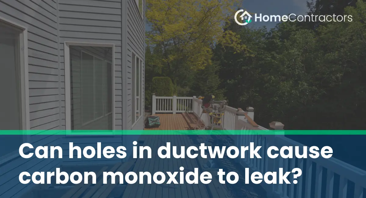Can holes in ductwork cause carbon monoxide to leak?