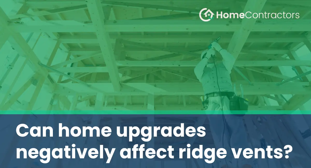 Can home upgrades negatively affect ridge vents?