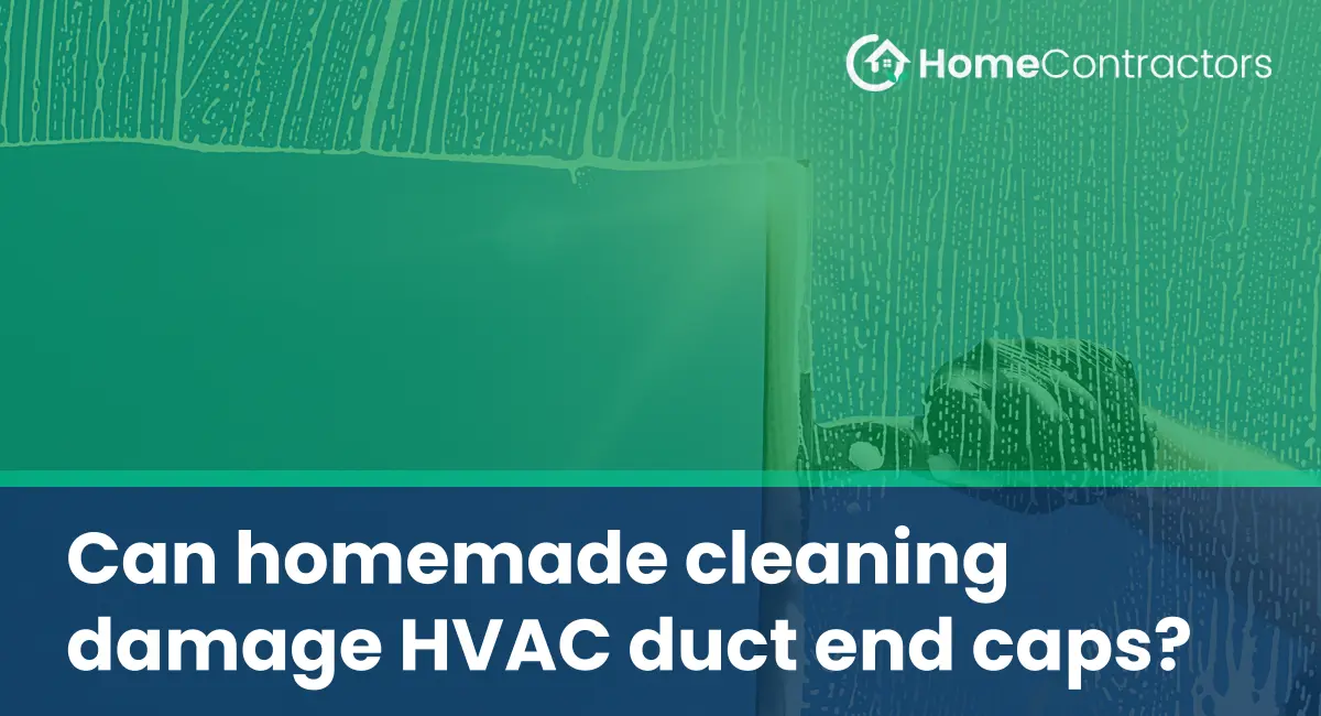 Can homemade cleaning damage HVAC duct end caps?
